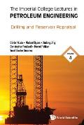 Imperial College Lectures in Petroleum Engineering, the - Volume 4: Drilling and Reservoir Appraisal