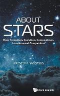 About Stars: Their Formation, Evolution, Compositions, Locations and Companions