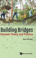 Building Bridges: Between Theory and Practice