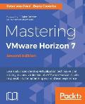 Mastering VMware Horizon 7 - Second Edition: Virtualization that can transform your organization