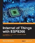 Internet of Things with ESP8266: Build amazing Internet of Things projects using the ESP8266 Wi-Fi chip