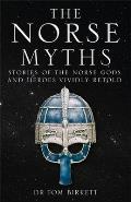 The Norse Myths: Stories of the Norse Gods and Heroes Vividly Retold