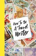 How to be a Travel Writer Expert Advice from the Worlds Leading Travel Publisher