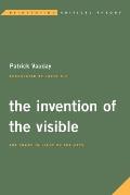 The Invention of the Visible: The Image in Light of the Arts