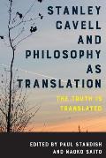 Stanley Cavell and Philosophy as Translation: The Truth is Translated