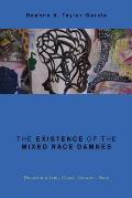 The Existence of the Mixed Race Damn?s: Decolonialism, Class, Gender, Race