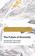 The Future of Humanity: Revisioning the Human in the Posthuman Age