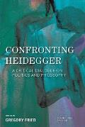 Confronting Heidegger: A Critical Dialogue on Politics and Philosophy