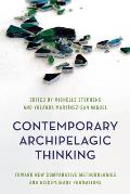 Contemporary Archipelagic Thinking: Toward New Comparative Methodologies and Disciplinary Formations