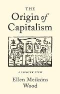 Origin of Capitalism A Longer View