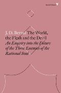 The World, the Flesh and the Devil: An Enquiry Into the Future of the Three Enemies of the Rational Soul