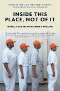 Inside This Place Not of It Narratives from Womens Prisons