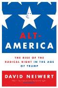Alt America The Rise of the Radical Right in the Age of Trump