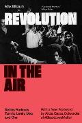 Revolution in the Air: Sixties Radicals Turn to Lenin, Mao and Che