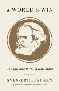 World to Win The Life & Works of Karl Marx