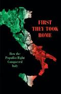 First They Took Rome: How the Populist Right Conquered Italy