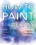 How to Paint Made Easy Watercolours Oils Acrylics & Digital