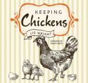Keeping Chickens Choosing Nurturing & Harvests