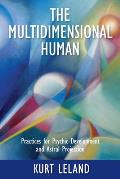 The Multidimensional Human: Practices for Psychic Development and Astral Projection