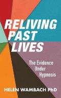 Reliving Past Lives: The Evidence Under Hypnosis