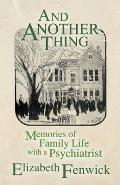 And Another Thing: Memories of Family Life with a Psychiatrist
