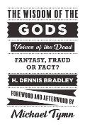 The Wisdom of the Gods: Voices of the Dead: Fantasy, Fraud or Fact?