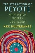 The Attraction of Peyote: Native American Psychedelic Spiritualities