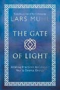 The Gate of Light: Healing Practices to Connect You to Source Energy