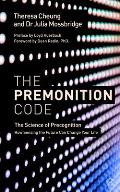 The Premonition Code: The Science of Precognition: How Sensing the Future Can Change Your Life