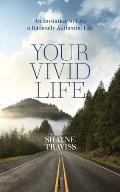 Your Vivid Life An Invitation to Live a Radically Authentic Life
