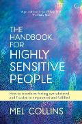 The Handbook for Highly Sensitive People: How to Transform Feeling Overwhelmed and Frazzled to Empowered and Fulfilled