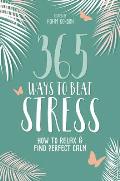 365 Ways to Beat Stress How to Release Anxiety & Truly Relax