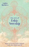 The Art of Celtic Seership How to Divine from Nature & the Otherworld