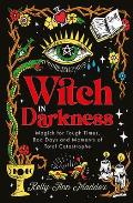 Witch in Darkness: Magick for Tough Times, Bad Days and Moments of Total Catastrophe