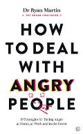 How to Deal with Angry People 10 Strategies for Facing Anger at Home at Work & Online