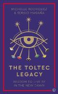 Toltec Legacy Wisdom to Live by in the New Dawn