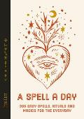 Spell a Day 365 easy spells rituals & magics for the everyday