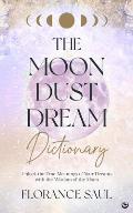 Moon Dust Dream Dictionary Unlock the true meanings of your dreams with the wisdom of the moon