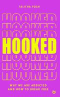 Hooked: Why We Are Addicted and How to Break Free