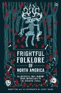 Frightful Folklore of North America: Illustrated Folk Horror from Greenland to the Panama Canal
