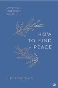 HOW TO FIND PEACE