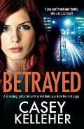 The Betrayed: A shocking, gritty thriller that will hook you from the first page
