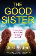The Good Sister: A twisty, dark psychological thriller that will have you gripped