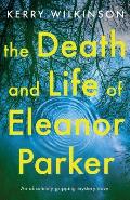 The Death and Life of Eleanor Parker: An Absolutely Gripping Mystery Novel