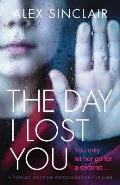 The Day I Lost You: A totally gripping psychological thriller