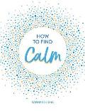 How to Find Calm Inspiration & Advice for a More Peaceful Life