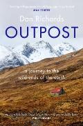 Outpost A Journey to the Wild Ends of the Earth