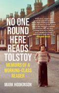 No One Round Here Reads Tolstoy Memoirs of a Working Class Reader