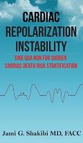 Cardiac Repolarization Instability Sine Qua Non For Sudden Cardiac Death Risk Stratification