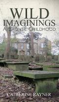 Wild Imaginings: A Bront Childhood